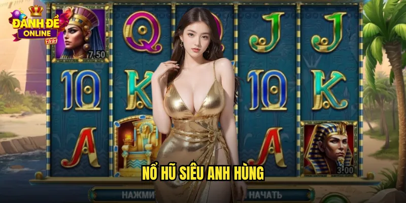 Nổ Hũ Siêu Anh Hùng Đánh Đề Online Săn Jackpot Cùng Các Siêu Nhân 9 Nổ hũ siêu anh hùng