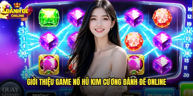 Nổ Hũ Kim Cương Đánh Đề Online Lấp Lánh Cùng Viên Ngọc Quý Giá 2 Giới thiệu game nổ hũ kim cương đánh đề online