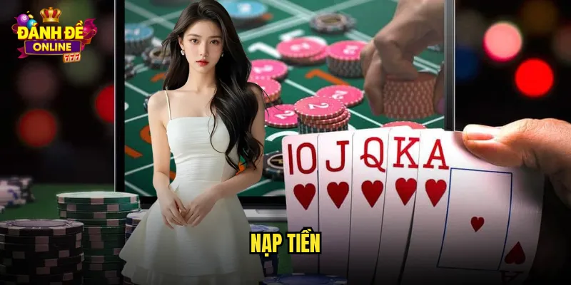 Nạp Tiền Đánh Đề Online An Toàn Nhanh Chóng Nhiều Phương Thức 5 nạp tiền