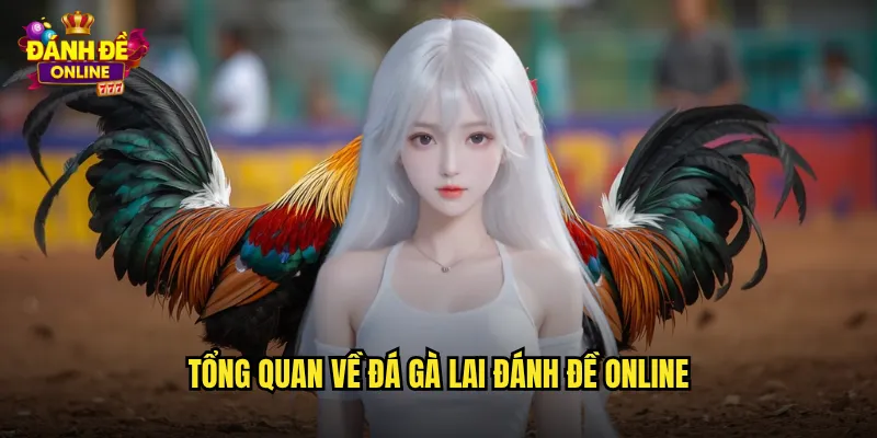 Đá Gà Lai Đánh Đề Online Gà Lai Giống Sức Mạnh Vượt Trội 2 Tổng quan về đá gà lai đánh đề online