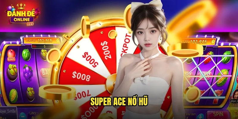 Super Ace Nổ Hũ Đánh Đề Online Cơ Hội Trúng Jackpot Khủng 8 Super ace nổ hũ